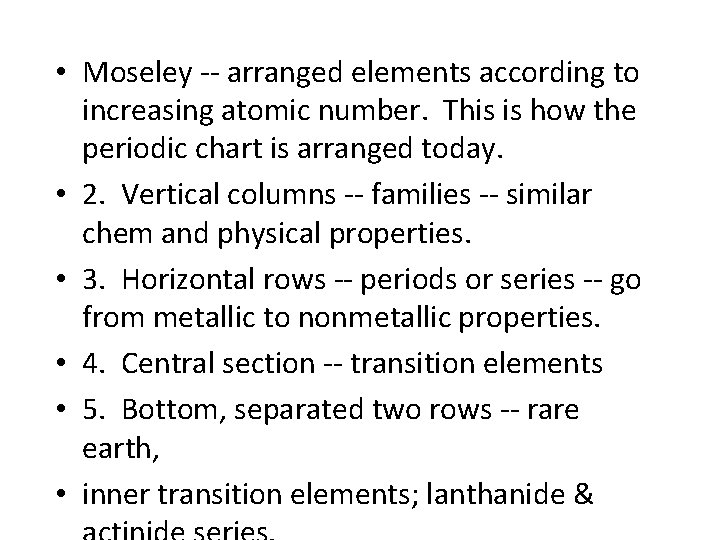  • Moseley -- arranged elements according to increasing atomic number. This is how