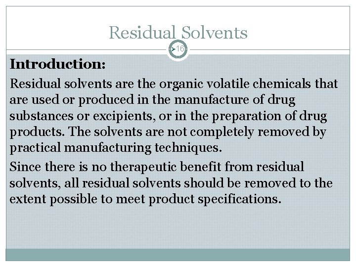 Residual Solvents Ø 16 Introduction: Residual solvents are the organic volatile chemicals that are Residual Solvents Ø 16 Introduction: Residual solvents are the organic volatile chemicals that are