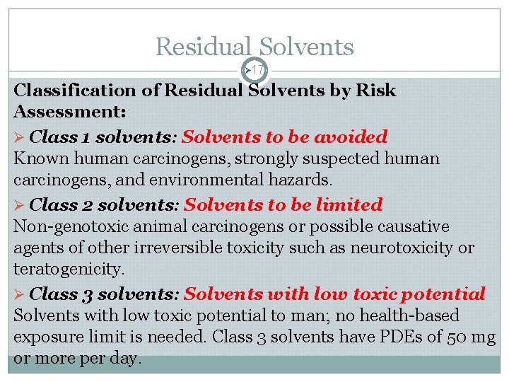Residual Solvents Ø 17 Classification of Residual Solvents by Risk Assessment: Ø Class 1 Residual Solvents Ø 17 Classification of Residual Solvents by Risk Assessment: Ø Class 1