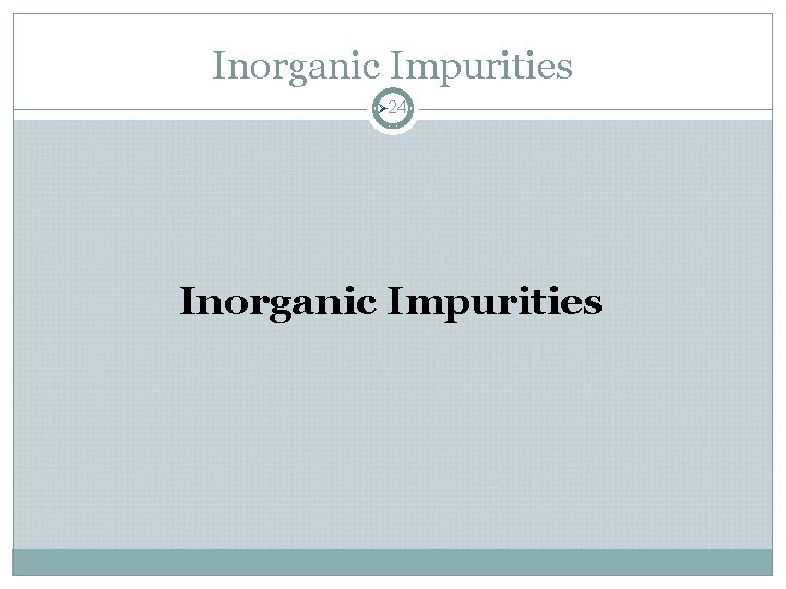 Inorganic Impurities Ø 24 Inorganic Impurities Inorganic Impurities Ø 24 Inorganic Impurities