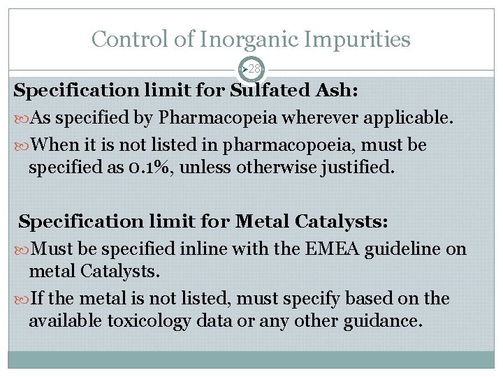 Control of Inorganic Impurities Ø 28 Specification limit for Sulfated Ash: As specified by Control of Inorganic Impurities Ø 28 Specification limit for Sulfated Ash: As specified by