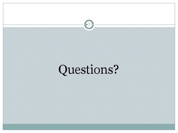 Ø 37 Questions? Ø 37 Questions?
