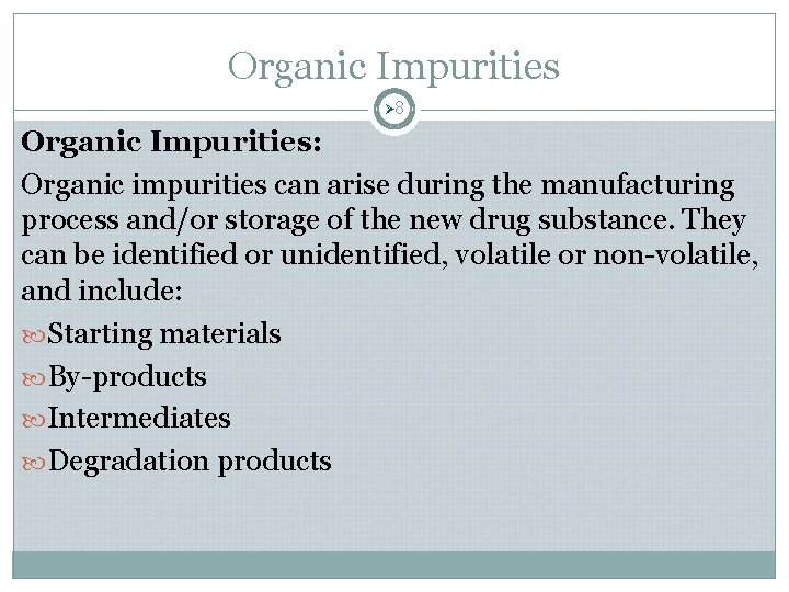 Organic Impurities Ø 8 Organic Impurities: Organic impurities can arise during the manufacturing process Organic Impurities Ø 8 Organic Impurities: Organic impurities can arise during the manufacturing process