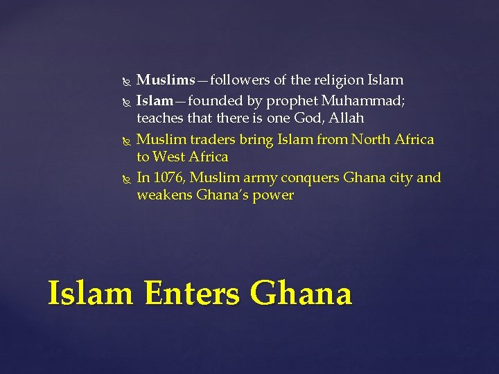  Muslims—followers of the religion Islam—founded by prophet Muhammad; teaches that there is one