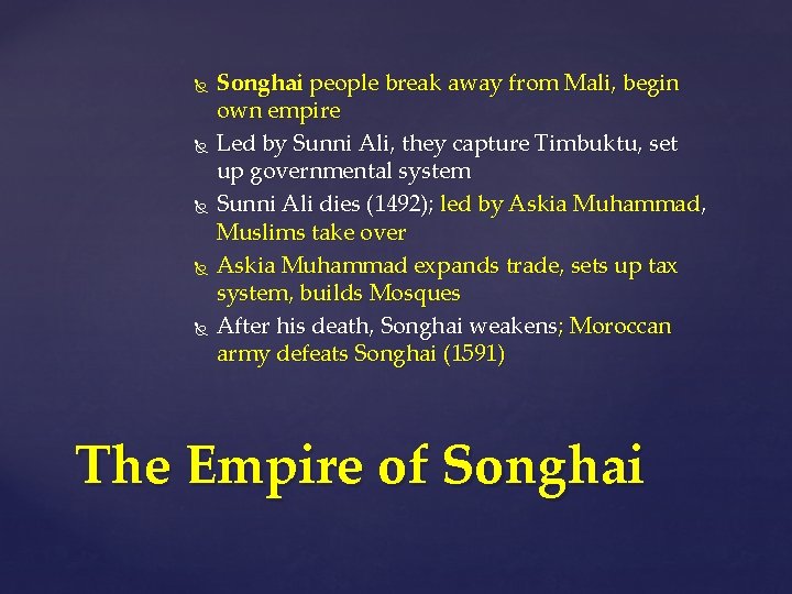  Songhai people break away from Mali, begin own empire Led by Sunni Ali,