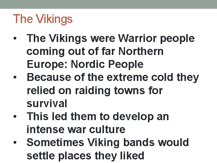 The Vikings • The Vikings were Warrior people coming out of far Northern Europe: