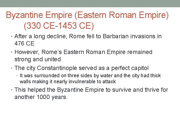 Byzantine Empire (Eastern Roman Empire) (330 CE-1453 CE) • After a long decline, Rome