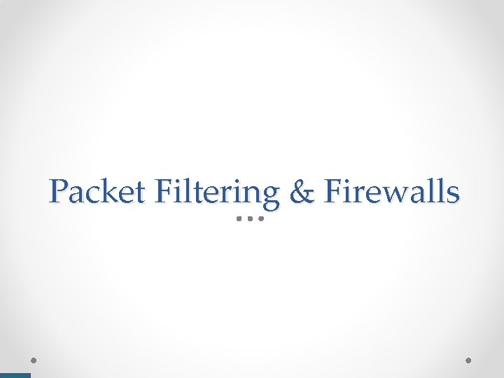 Packet Filtering & Firewalls Packet Filtering & Firewalls