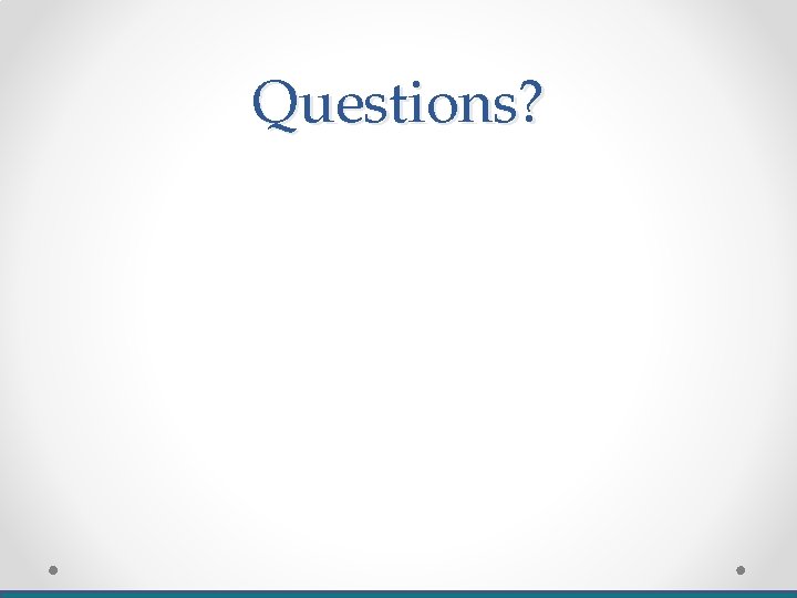 Questions? Questions?