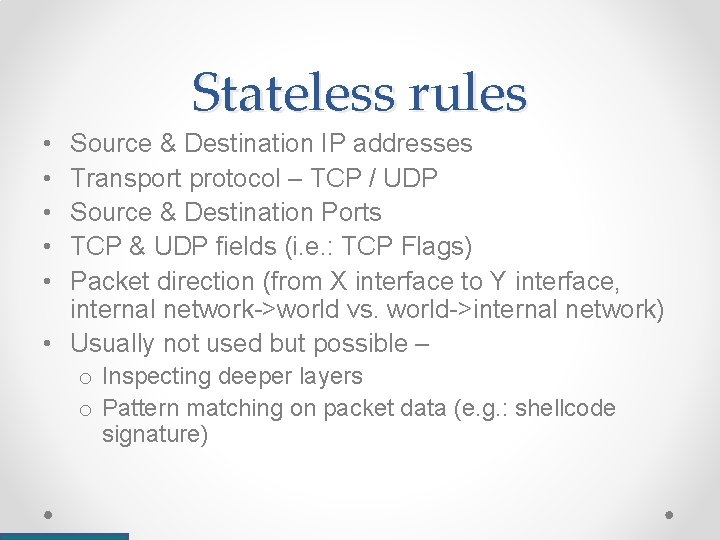 Stateless rules • • • Source & Destination IP addresses Transport protocol – TCP Stateless rules • • • Source & Destination IP addresses Transport protocol – TCP