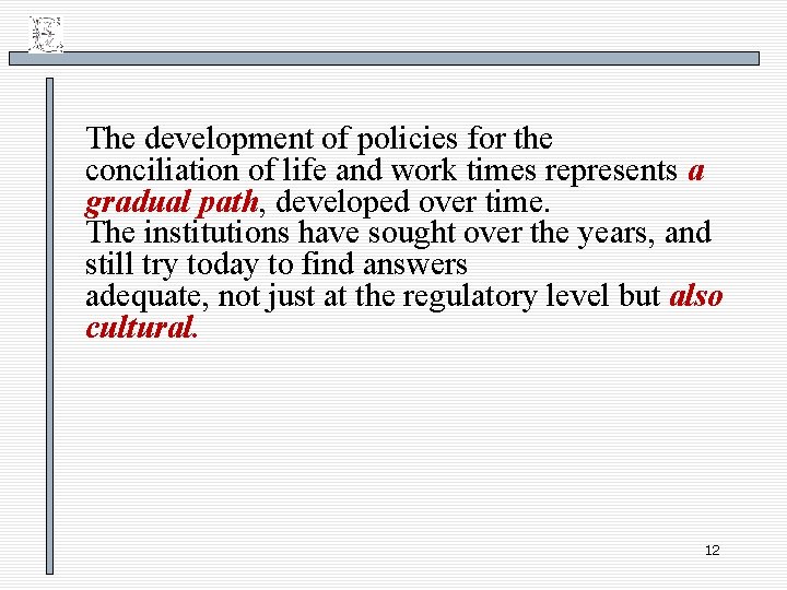 The development of policies for the conciliation of life and work times represents a