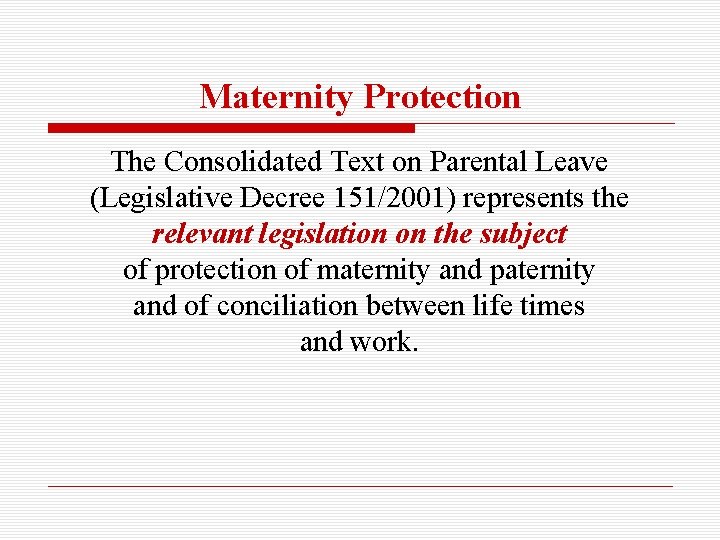 Maternity Protection The Consolidated Text on Parental Leave (Legislative Decree 151/2001) represents the relevant