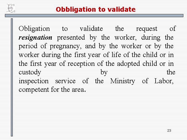 Obbligation to validate Obligation to validate the request of resignation presented by the worker,