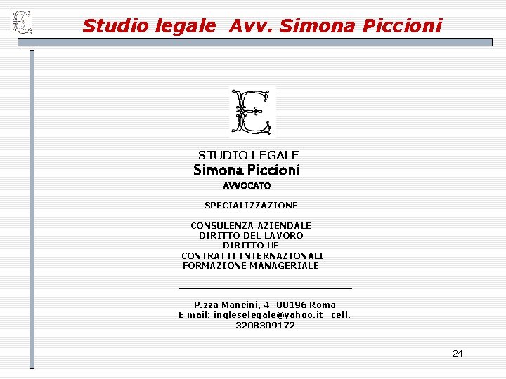 Studio legale Avv. Simona Piccioni STUDIO LEGALE Simona Piccioni AVVOCATO SPECIALIZZAZIONE CONSULENZA AZIENDALE DIRITTO