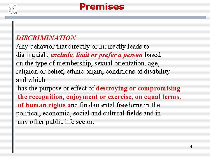 Premises DISCRIMINATION Any behavior that directly or indirectly leads to distinguish, exclude, limit or