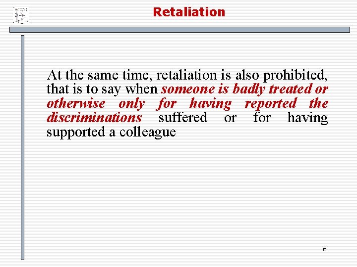 Retaliation At the same time, retaliation is also prohibited, that is to say when