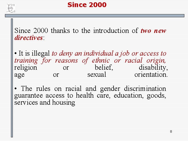 Since 2000 thanks to the introduction of two new directives: • It is illegal