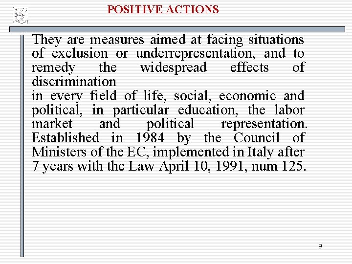 POSITIVE ACTIONS They are measures aimed at facing situations of exclusion or underrepresentation, and