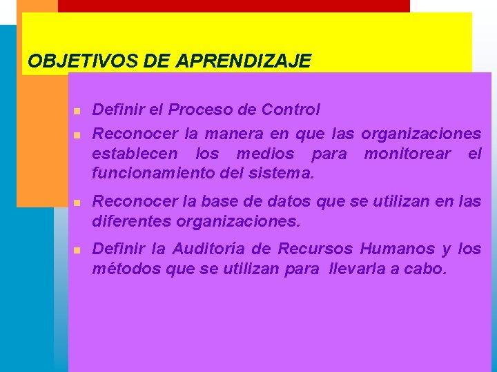 OBJETIVOS DE APRENDIZAJE n n Definir el Proceso de Control Reconocer la manera en