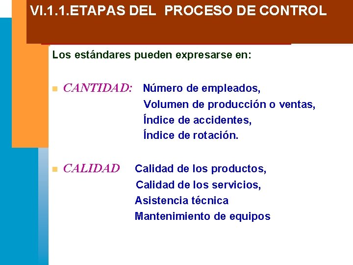 VI. 1. 1. ETAPAS DEL PROCESO DE CONTROL Los estándares pueden expresarse en: n