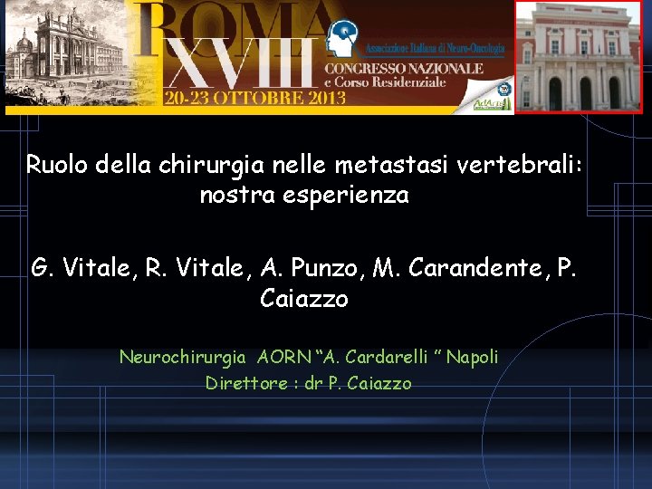 Ruolo della chirurgia nelle metastasi vertebrali: nostra esperienza G. Vitale, R. Vitale, A. Punzo,