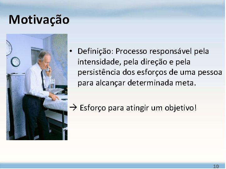Motivação • Definição: Processo responsável pela intensidade, pela direção e pela persistência dos esforços Motivação • Definição: Processo responsável pela intensidade, pela direção e pela persistência dos esforços