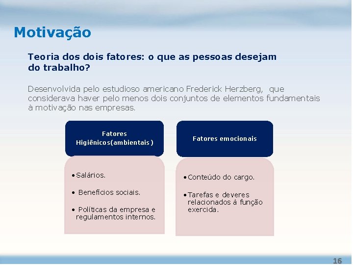 Motivação Teoria dos dois fatores: o que as pessoas desejam do trabalho? Desenvolvida pelo Motivação Teoria dos dois fatores: o que as pessoas desejam do trabalho? Desenvolvida pelo