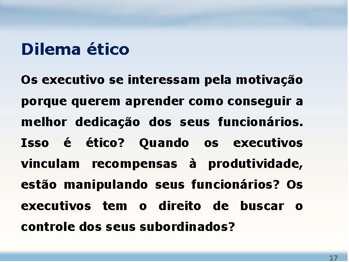 Dilema ético Os executivo se interessam pela motivação porque querem aprender como conseguir a Dilema ético Os executivo se interessam pela motivação porque querem aprender como conseguir a