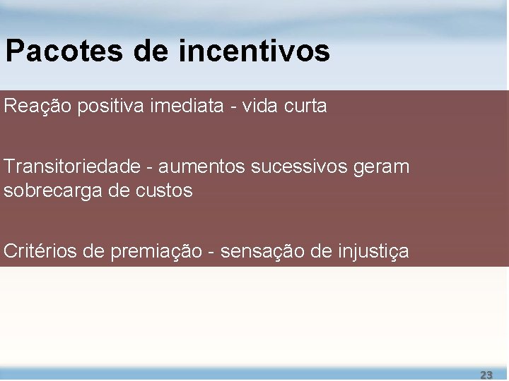 Pacotes de incentivos Reação positiva imediata - vida curta Transitoriedade - aumentos sucessivos geram Pacotes de incentivos Reação positiva imediata - vida curta Transitoriedade - aumentos sucessivos geram