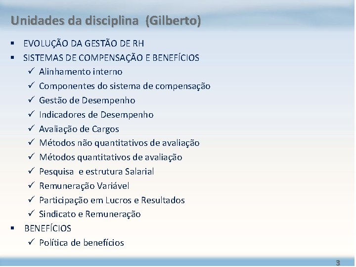 Unidades da disciplina (Gilberto) § EVOLUÇÃO DA GESTÃO DE RH § SISTEMAS DE COMPENSAÇÃO Unidades da disciplina (Gilberto) § EVOLUÇÃO DA GESTÃO DE RH § SISTEMAS DE COMPENSAÇÃO