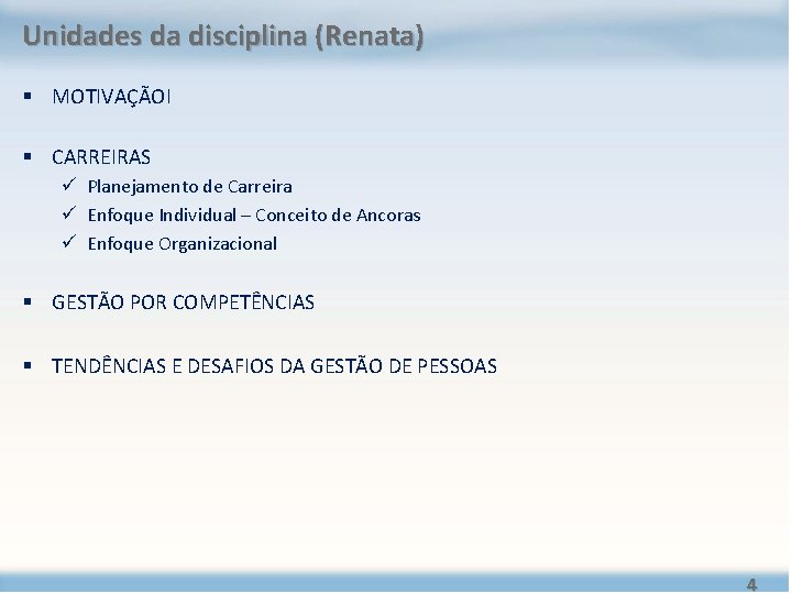 Unidades da disciplina (Renata) § MOTIVAÇÃOI § CARREIRAS ü Planejamento de Carreira ü Enfoque Unidades da disciplina (Renata) § MOTIVAÇÃOI § CARREIRAS ü Planejamento de Carreira ü Enfoque