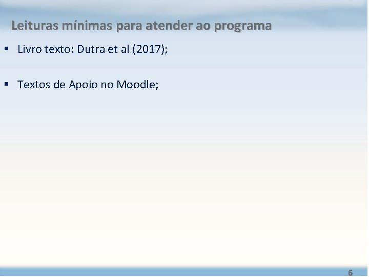 Leituras mínimas para atender ao programa § Livro texto: Dutra et al (2017); § Leituras mínimas para atender ao programa § Livro texto: Dutra et al (2017); §