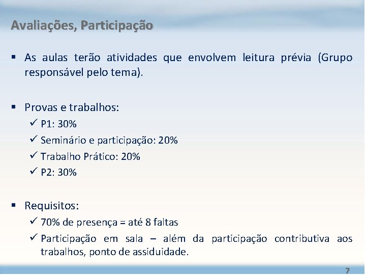 Avaliações, Participação § As aulas terão atividades que envolvem leitura prévia (Grupo responsável pelo Avaliações, Participação § As aulas terão atividades que envolvem leitura prévia (Grupo responsável pelo