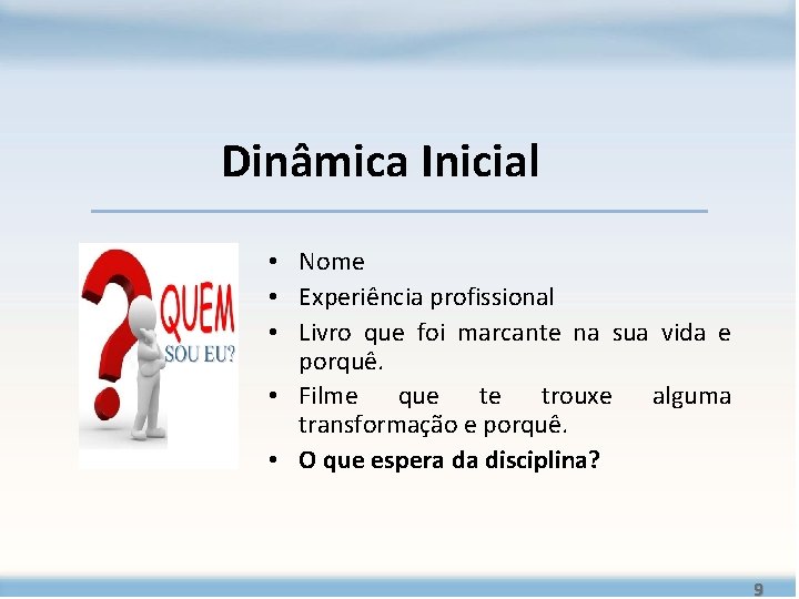 Dinâmica Inicial • Nome • Experiência profissional • Livro que foi marcante na sua Dinâmica Inicial • Nome • Experiência profissional • Livro que foi marcante na sua