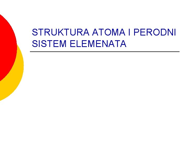 STRUKTURA ATOMA I PERODNI SISTEM ELEMENATA 