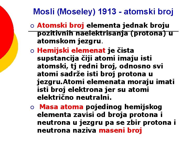 Mosli (Moseley) 1913 - atomski broj ¡ ¡ ¡ Atomski broj elementa jednak broju