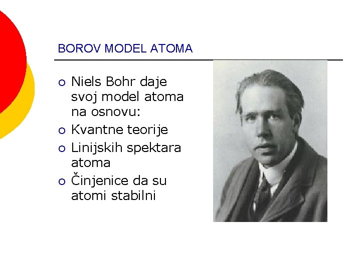 BOROV MODEL ATOMA ¡ ¡ Niels Bohr daje svoj model atoma na osnovu: Kvantne