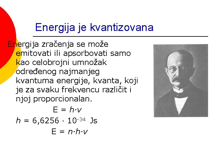 Energija je kvantizovana Energija zračenja se može emitovati ili apsorbovati samo kao celobrojni umnožak