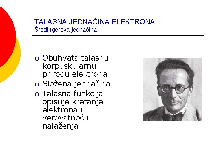 TALASNA JEDNAČINA ELEKTRONA Šredingerova jednačina ¡ ¡ ¡ Obuhvata talasnu i korpuskularnu prirodu elektrona