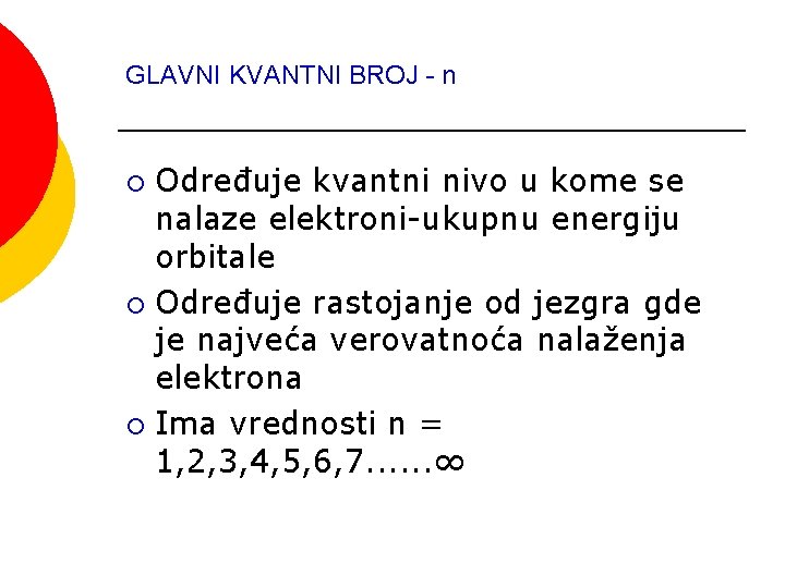 GLAVNI KVANTNI BROJ - n Određuje kvantni nivo u kome se nalaze elektroni-ukupnu energiju