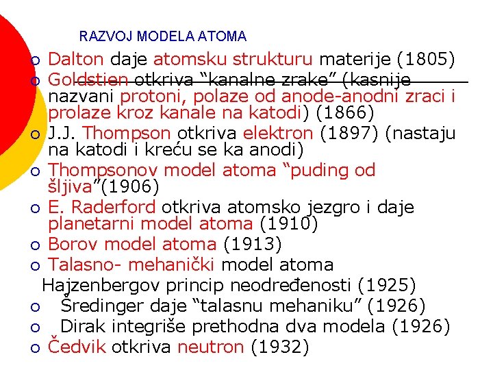 RAZVOJ MODELA ATOMA Dalton daje atomsku strukturu materije (1805) ¡ Goldstien otkriva “kanalne zrake”