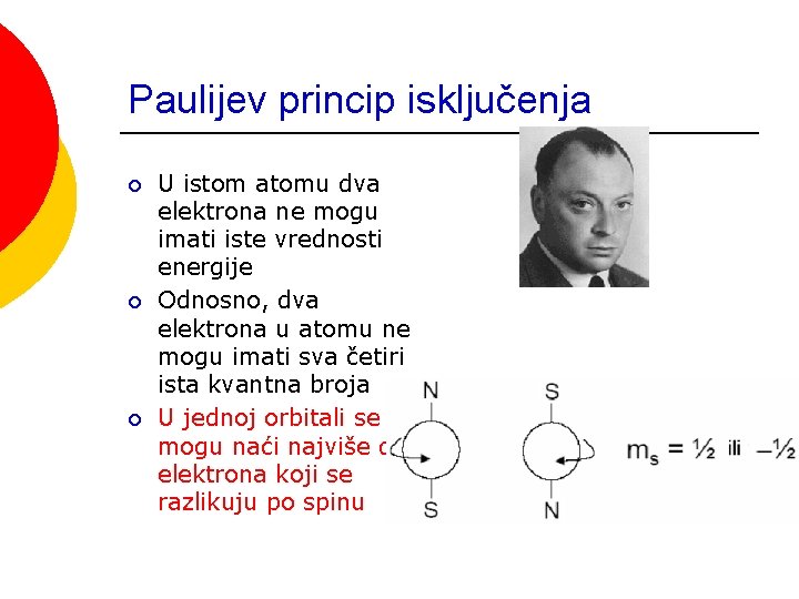 Paulijev princip isključenja ¡ ¡ ¡ U istom atomu dva elektrona ne mogu imati