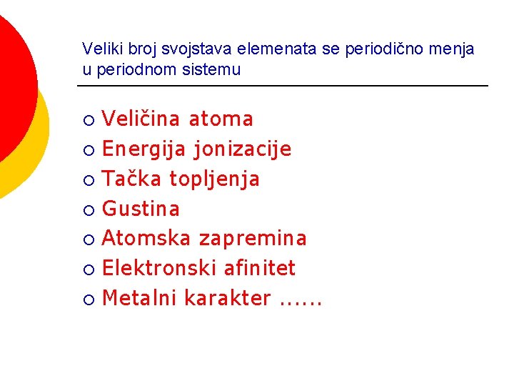 Veliki broj svojstava elemenata se periodično menja u periodnom sistemu Veličina atoma ¡ Energija