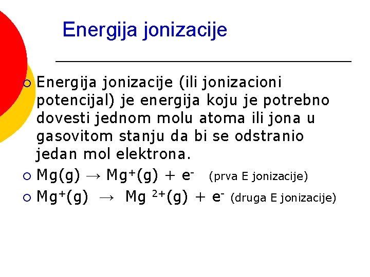 Energija jonizacije (ili jonizacioni potencijal) je energija koju je potrebno dovesti jednom molu atoma
