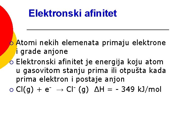 Elektronski afinitet Atomi nekih elemenata primaju elektrone i grade anjone ¡ Elektronski afinitet je