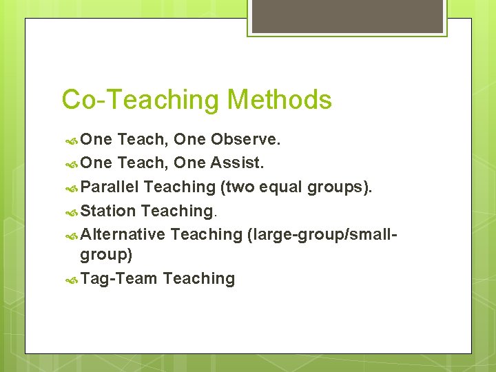 Co-Teaching Methods One Teach, One Observe. One Teach, One Assist. Parallel Teaching (two equal