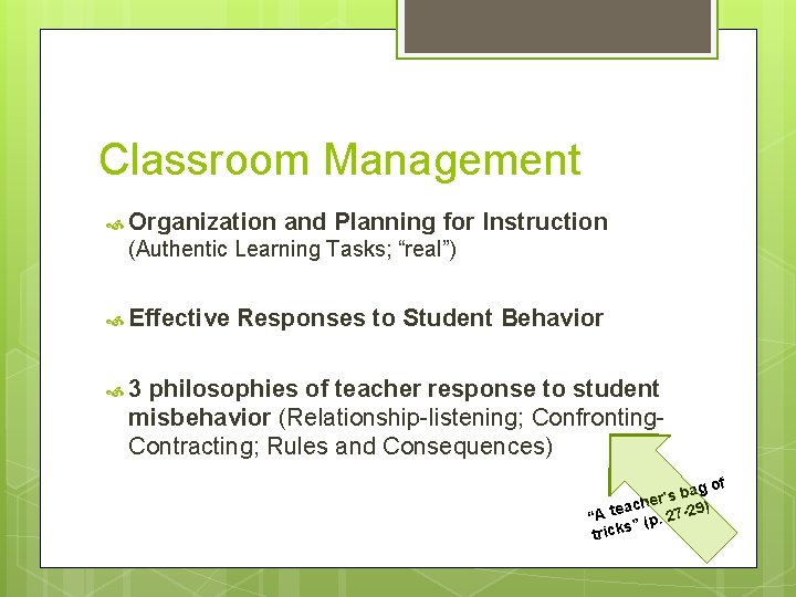 Classroom Management Organization and Planning for Instruction (Authentic Learning Tasks; “real”) Effective Responses to