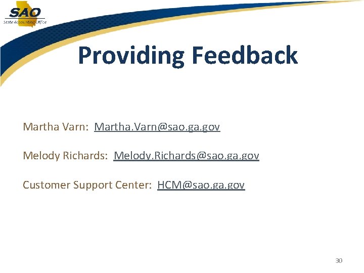 Providing Feedback Martha Varn: Martha. Varn@sao. ga. gov Melody Richards: Melody. Richards@sao. ga. gov