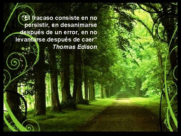 “El fracaso consiste en no persistir, en desanimarse después de un error, en no