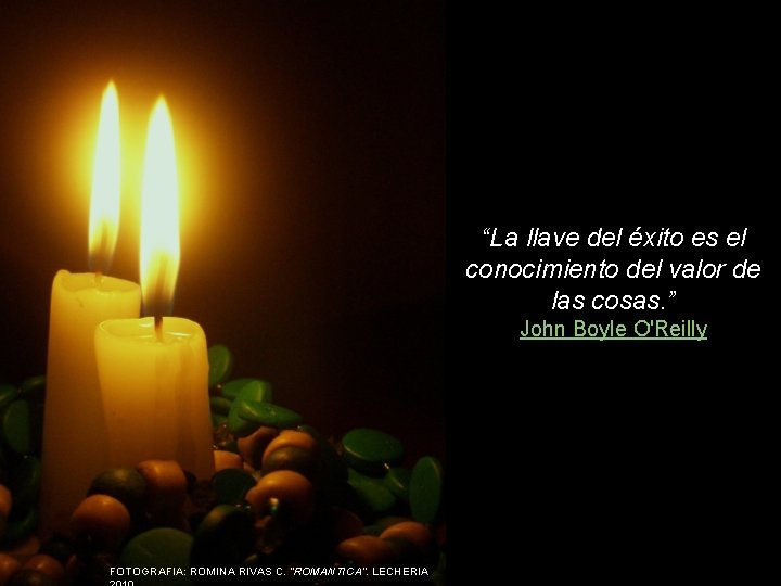 “La llave del éxito es el conocimiento del valor de las cosas. ” John